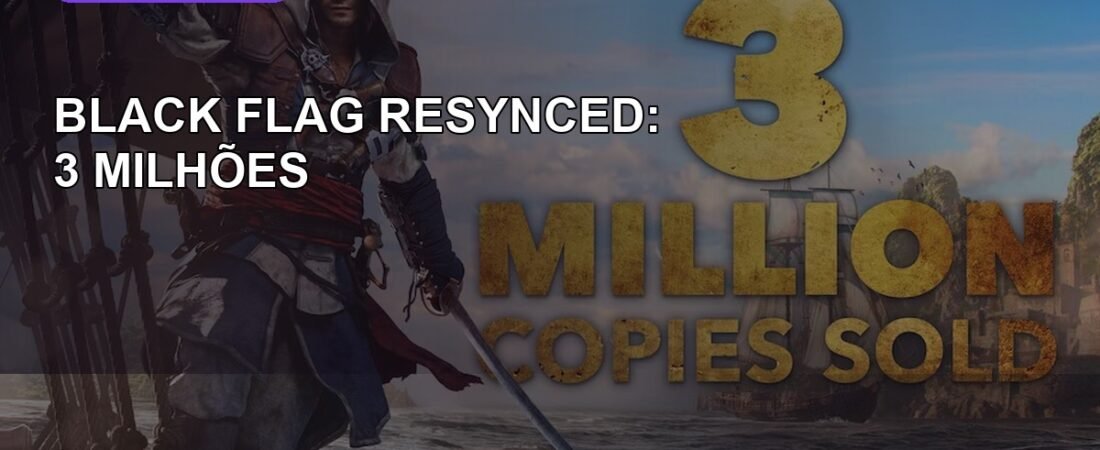 Assassin’s Creed Black Flag Resynced vende 3 milhões em uma semana